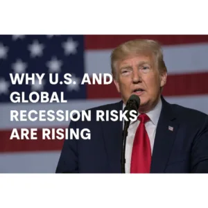 Why U.S. and Global Recession Risks Are Rising in 2025: Impact of Trump’s Tariff Policy