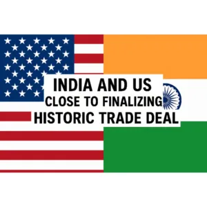 India and US Close to Finalizing Historic Trade Deal
